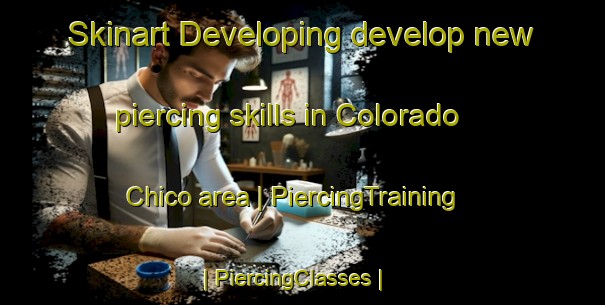 Skinart Developing develop new piercing skills in Colorado Chico area | PiercingTraining | PiercingClasses | SkinartTraining-Mexico